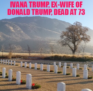 ivana-trump-ex-wife-of-donald-trump-dead-at-73