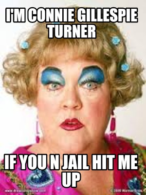 im-connie-gillespie-turner-if-you-n-jail-hit-me-up