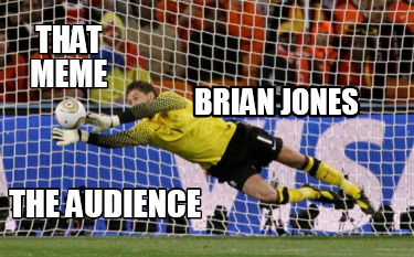 that-meme-the-audience-brian-jones
