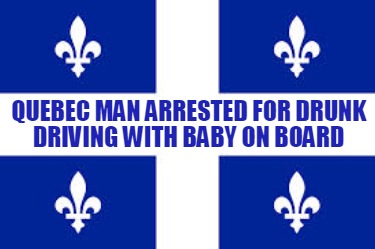 quebec-man-arrested-for-drunk-driving-with-baby-on-board