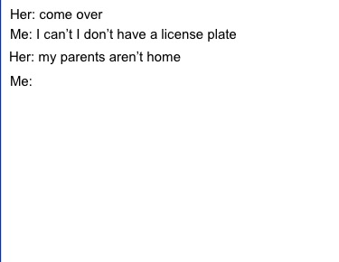 her-come-over-me-me-i-cant-i-dont-have-a-license-plate-her-my-parents-arent-home