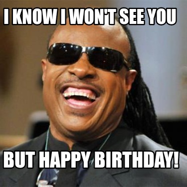 i-know-i-wont-see-you-but-happy-birthday67