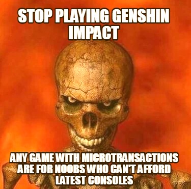 stop-playing-genshin-impact-any-game-with-microtransactions-are-for-noobs-who-ca