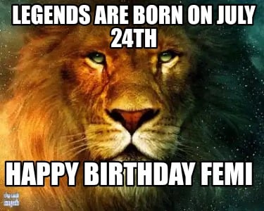 legends-are-born-on-july-24th-happy-birthday-femi