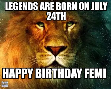 legends-are-born-on-july-24th-happy-birthday-femi