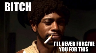 bitch-ill-never-forgive-you-for-this7
