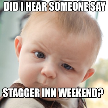 did-i-hear-someone-say-stagger-inn-weekend