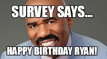 survey-says...-happy-birthday-ryan