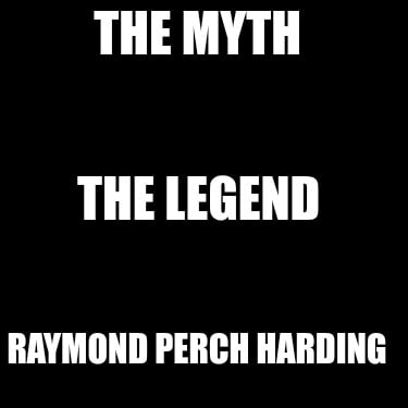 the-myth-raymond-perch-harding-the-legend