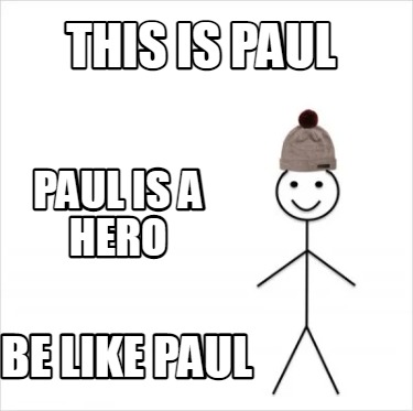 Meme Creator - Funny This is Paul be like paul Paul is a hero Meme ...