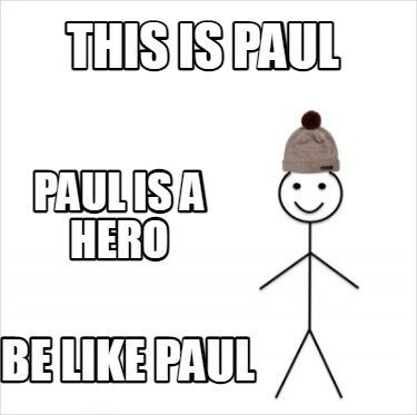 Meme Creator - Funny This is Paul be like paul Paul is a hero Meme  Generator at MemeCreator.org!