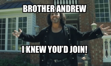 brother-andrew-i-knew-youd-join