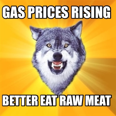 gas-prices-rising-better-eat-raw-meat