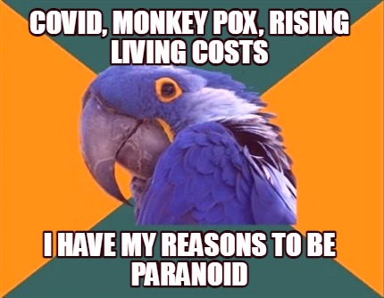 covid-monkey-pox-rising-living-costs-i-have-my-reasons-to-be-paranoid