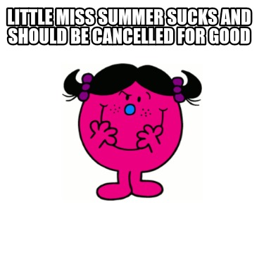 little-miss-summer-sucks-and-should-be-cancelled-for-good