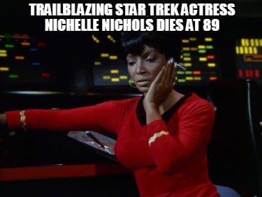 trailblazing-star-trek-actress-nichelle-nichols-dies-at-89
