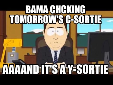 bama-chcking-tomorrows-c-sortie-aaaand-its-a-y-sortie