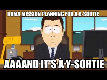 bama-mission-planning-for-a-c-sortie-aaaand-its-a-y-sortie