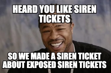 heard-you-like-siren-tickets-so-we-made-a-siren-ticket-about-exposed-siren-ticke