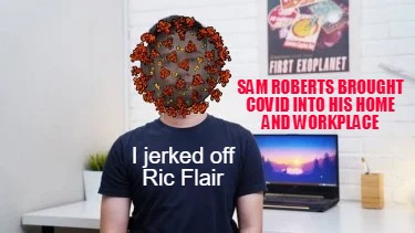 i-jerked-off-ric-flair-sam-roberts-brought-covid-into-his-home-and-workplace