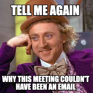 tell-me-again-why-this-meeting-couldnt-have-been-an-email