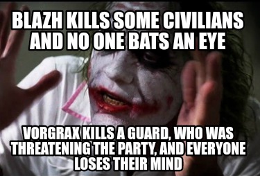 blazh-kills-some-civilians-and-no-one-bats-an-eye-vorgrax-kills-a-guard-who-was-