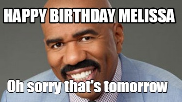 happy-birthday-melissa-oh-sorry-thats-tomorrow