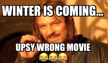 winter-is-coming-upsy-wrong-movie-