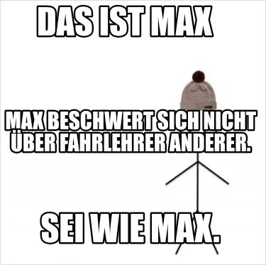 Meme Creator Funny Das ist Max Sei wie Max. Max beschwert sich nicht