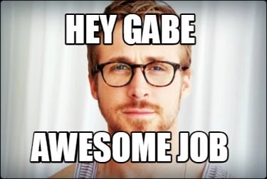hey-gabe-awesome-job