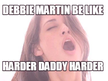 debbie-martin-be-like-harder-daddy-harder