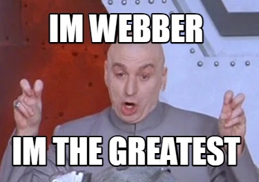 im-webber-im-the-greatest