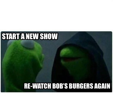 start-a-new-show-re-watch-bobs-burgers-again