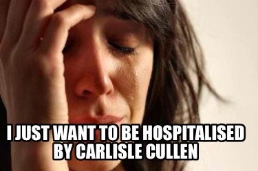 i-just-want-to-be-hospitalised-by-carlisle-cullen