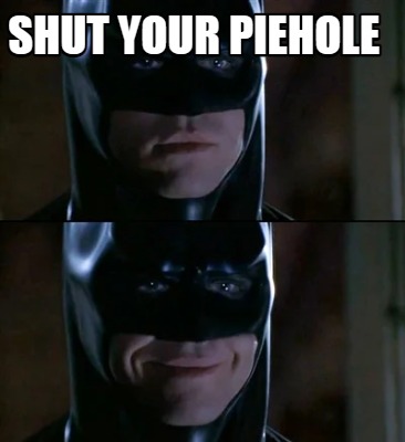 shut-your-piehole