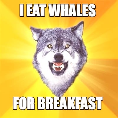 i-eat-whales-for-breakfast