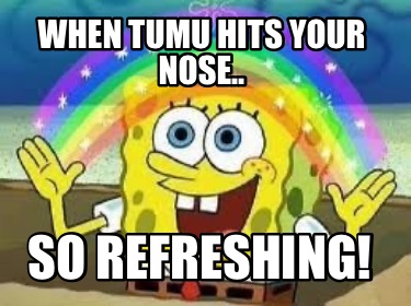 when-tumu-hits-your-nose..-so-refreshing