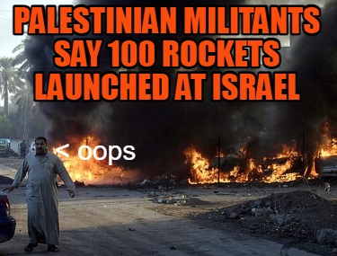 palestinian-militants-say-100-rockets-launched-at-israel-oops