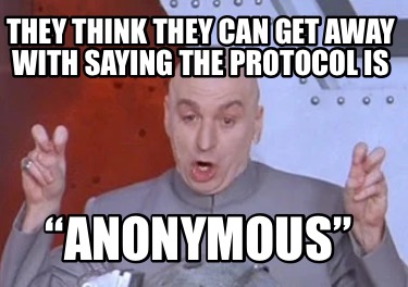they-think-they-can-get-away-with-saying-the-protocol-is-anonymous