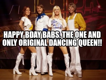 happy-bday-babs.-the-one-and-only-original-dancing-queen