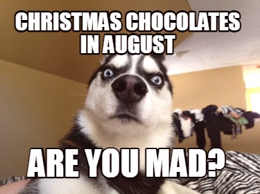 christmas-chocolates-in-august-are-you-mad