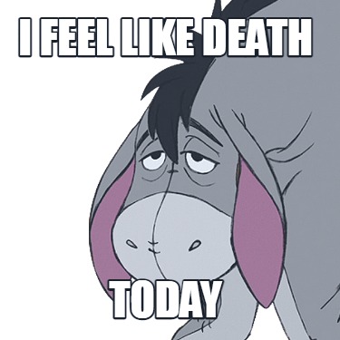 i-feel-like-death-today