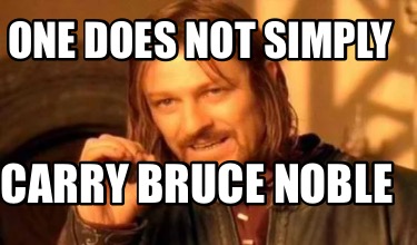 one-does-not-simply-carry-bruce-noble