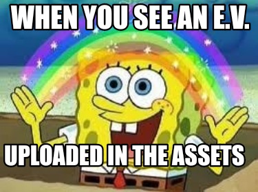 when-you-see-an-e.v.-uploaded-in-the-assets