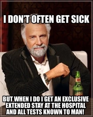i-dont-often-get-sick-but-when-i-do-i-get-an-exclusive-extended-stay-at-the-hosp