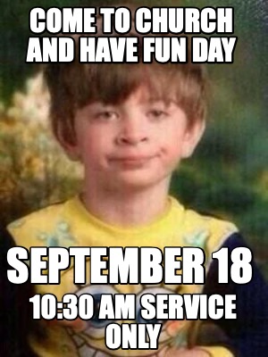 come-to-church-and-have-fun-day-september-18-1030-am-service-only