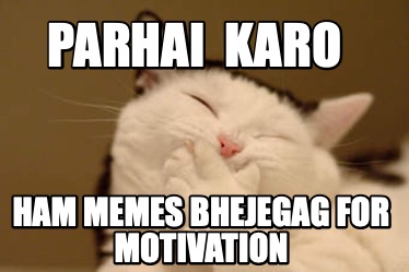 parhai-karo-ham-memes-bhejegag-for-motivation