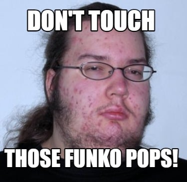 dont-touch-those-funko-pops