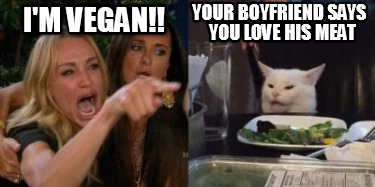 im-vegan-your-boyfriend-says-you-love-his-meat