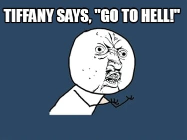 tiffany-says-go-to-hell